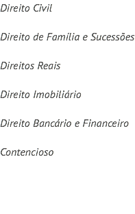 Direito Civil Direito de Família e Sucessões Direitos Reais Direito Imobiliário Direito Bancário e Financeiro Contencioso 